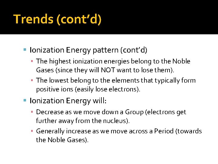 Trends (cont’d) Ionization Energy pattern (cont’d) ▪ The highest ionization energies belong to the Trends (cont’d) Ionization Energy pattern (cont’d) ▪ The highest ionization energies belong to the
