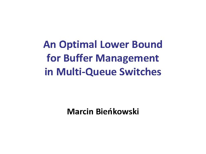 An Optimal Lower Bound for Buffer Management in Multi-Queue Switches Marcin Bieńkowski 