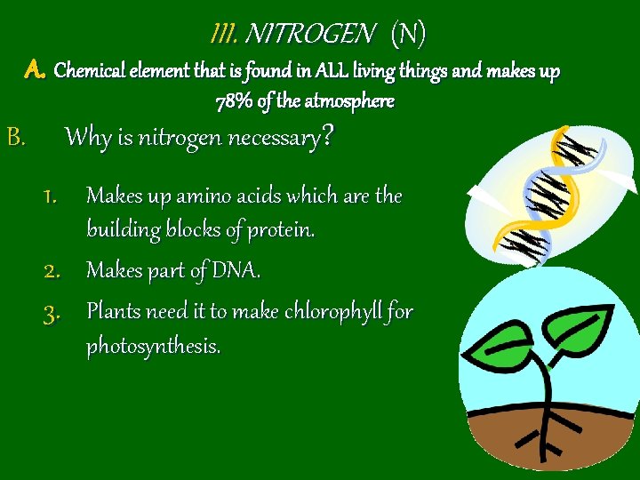 III. NITROGEN (N) A. Chemical element that is found in ALL living things and