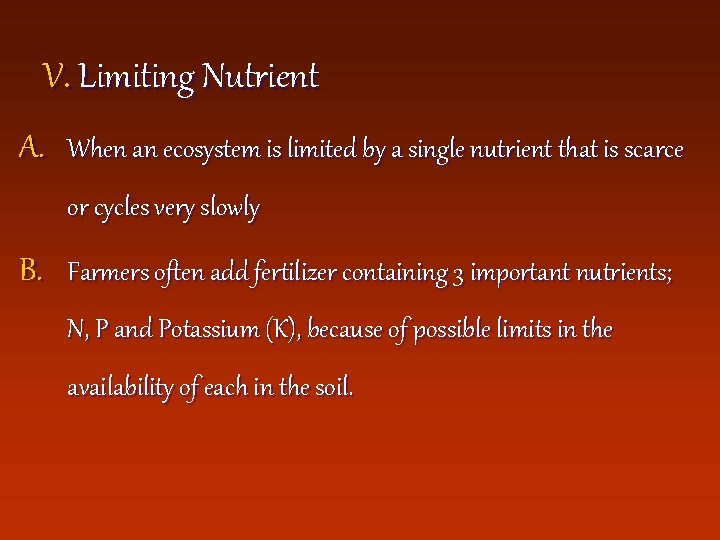 V. Limiting Nutrient A. When an ecosystem is limited by a single nutrient that