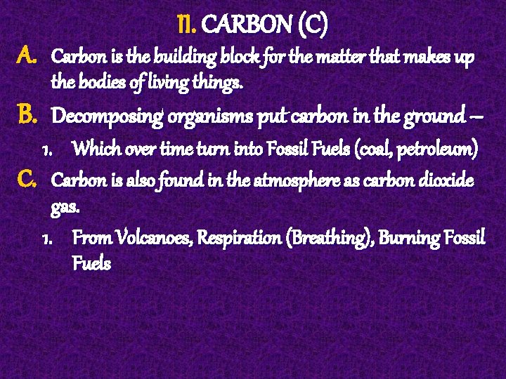 II. CARBON (C) A. Carbon is the building block for the matter that makes