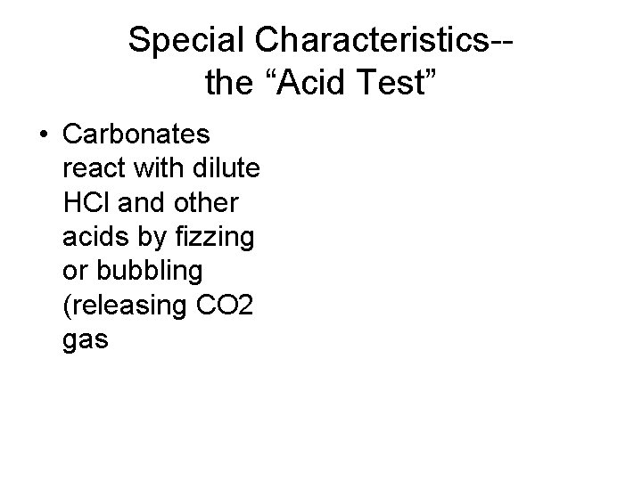 Special Characteristics-the “Acid Test” • Carbonates react with dilute HCl and other acids by
