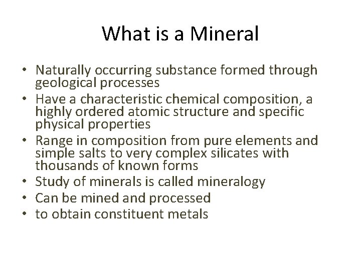 What is a Mineral • Naturally occurring substance formed through geological processes • Have