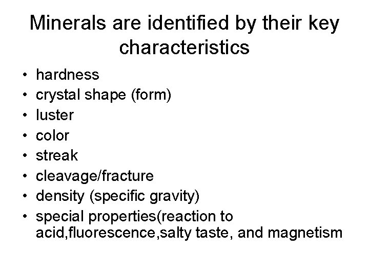 Minerals are identified by their key characteristics • • hardness crystal shape (form) luster