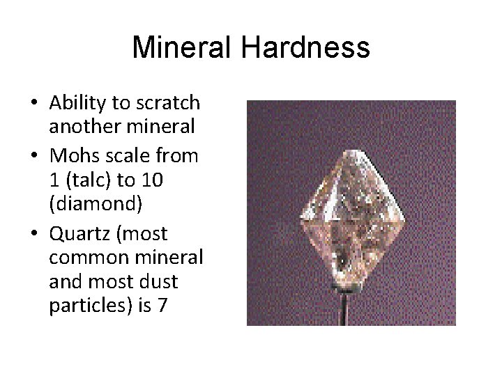 Mineral Hardness • Ability to scratch another mineral • Mohs scale from 1 (talc)