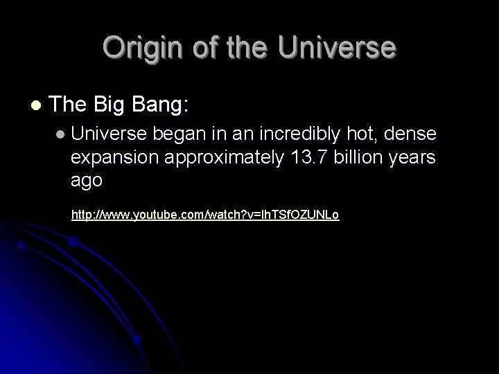 Origin of the Universe l The Big Bang: l Universe began incredibly hot, dense