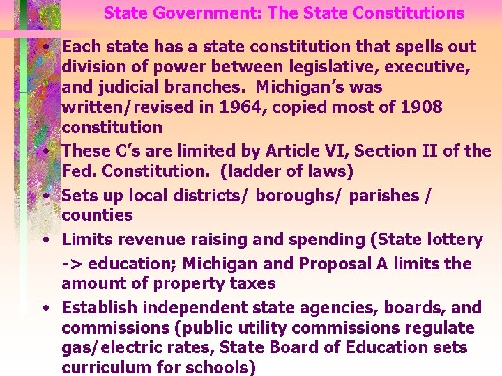 State Government: The State Constitutions • Each state has a state constitution that spells