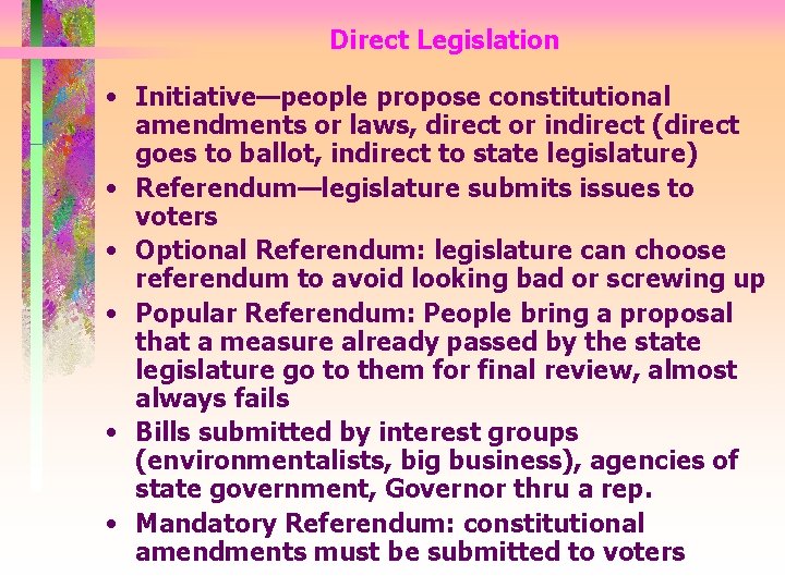 Direct Legislation • Initiative—people propose constitutional amendments or laws, direct or indirect (direct goes