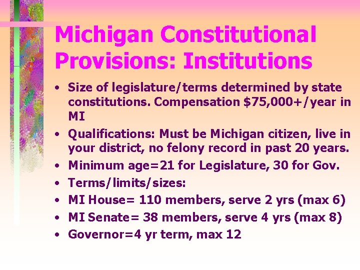 Michigan Constitutional Provisions: Institutions • Size of legislature/terms determined by state constitutions. Compensation $75,