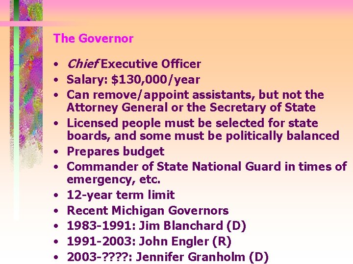 The Governor • Chief Executive Officer • Salary: $130, 000/year • Can remove/appoint assistants,
