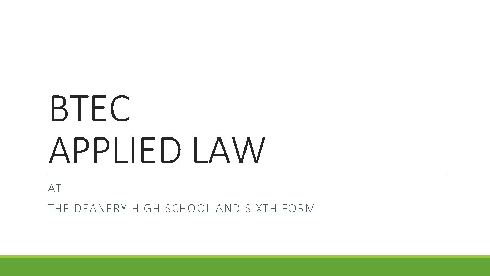 BTEC APPLIED LAW AT THE DEANERY HIGH SCHOOL AND SIXTH FORM 