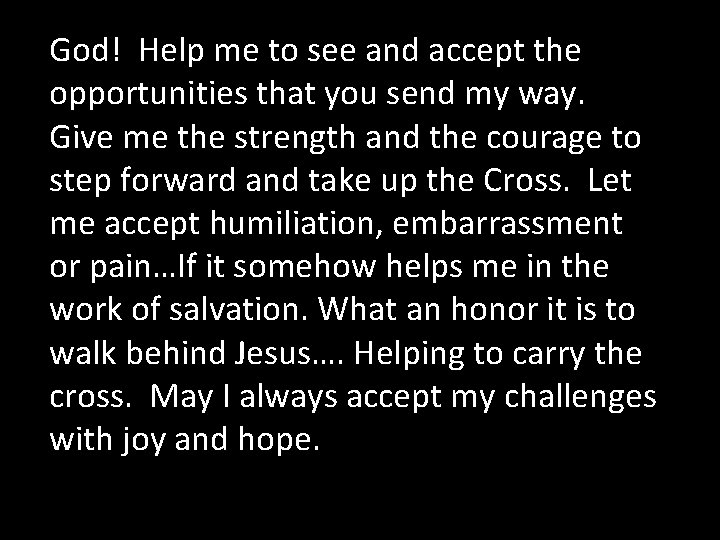 God! Help me to see and accept the opportunities that you send my way.