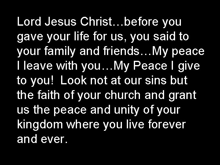 Lord Jesus Christ…before you gave your life for us, you said to your family