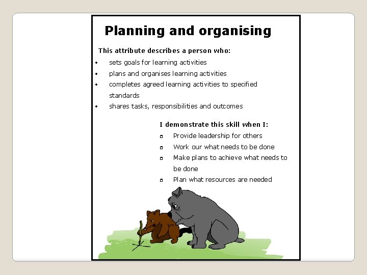 Planning and organising This attribute describes a person who: sets goals for learning activities