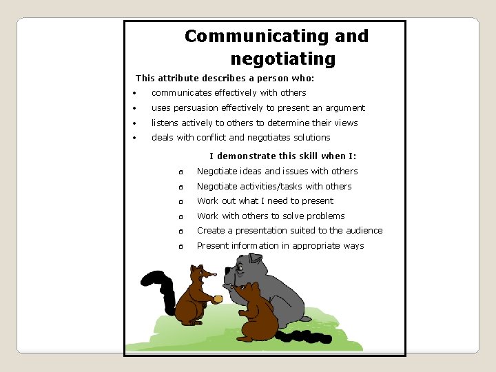 Communicating and negotiating This attribute describes a person who: communicates effectively with others uses