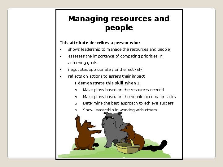 Managing resources and people This attribute describes a person who: shows leadership to manage