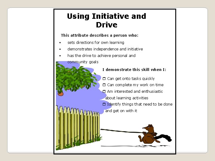 Using Initiative and Drive This attribute describes a person who: sets directions for own