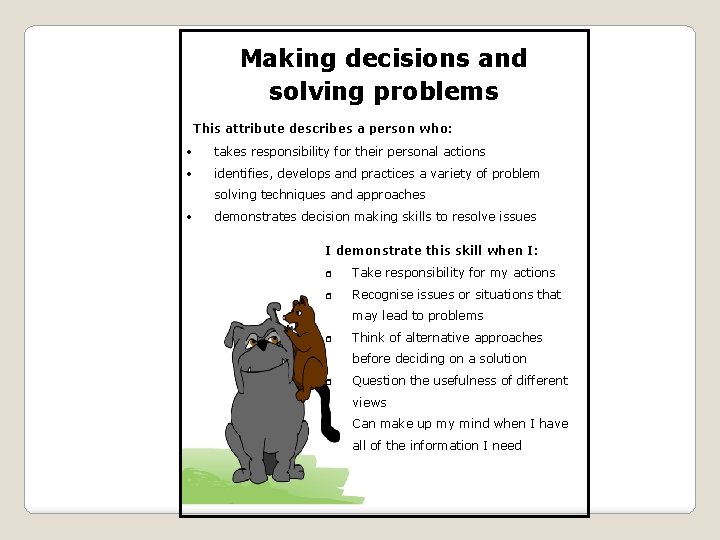 Making decisions and solving problems This attribute describes a person who: takes responsibility for