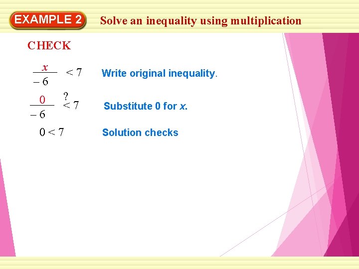 EXAMPLE 2 Solve an inequality using multiplication CHECK x – 6 <7 0 –