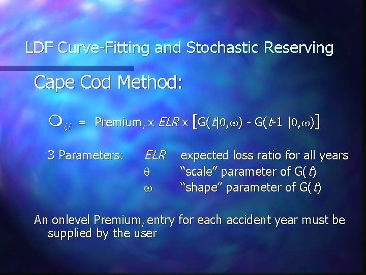 LDF Curve-Fitting and Stochastic Reserving Cape Cod Method: i, t = Premiumi x ELR LDF Curve-Fitting and Stochastic Reserving Cape Cod Method: i, t = Premiumi x ELR