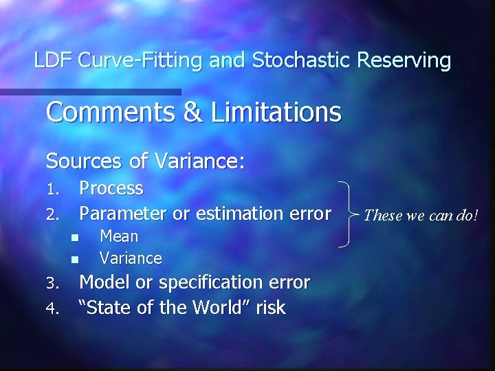 LDF Curve-Fitting and Stochastic Reserving Comments & Limitations Sources of Variance: Process 2. Parameter LDF Curve-Fitting and Stochastic Reserving Comments & Limitations Sources of Variance: Process 2. Parameter