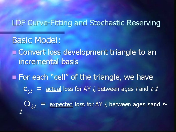 LDF Curve-Fitting and Stochastic Reserving Basic Model: n Convert loss development triangle to an LDF Curve-Fitting and Stochastic Reserving Basic Model: n Convert loss development triangle to an