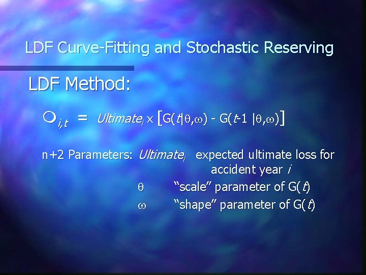 LDF Curve-Fitting and Stochastic Reserving LDF Method: i, t = Ultimatei x [G(t| , LDF Curve-Fitting and Stochastic Reserving LDF Method: i, t = Ultimatei x [G(t| ,