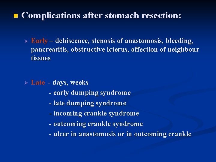 n Complications after stomach resection: Ø Early – dehiscence, stenosis of anastomosis, bleeding, pancreatitis,