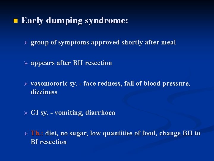 n Early dumping syndrome: Ø group of symptoms approved shortly after meal Ø appears