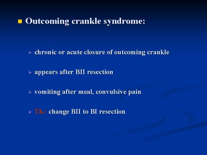 n Outcoming crankle syndrome: Ø chronic or acute closure of outcoming crankle Ø appears