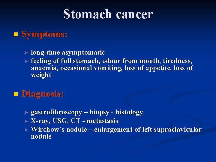 Stomach cancer n Symptoms: Ø Ø n long-time asymptomatic feeling of full stomach, odour