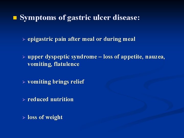 n Symptoms of gastric ulcer disease: Ø epigastric pain after meal or during meal