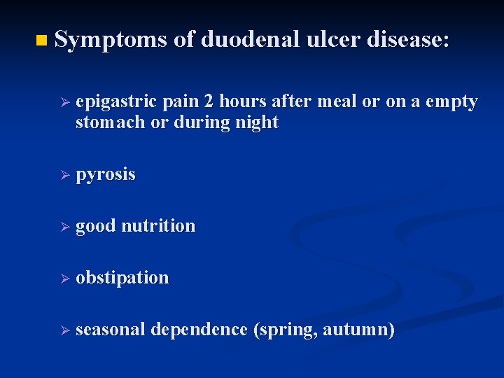 n Symptoms of duodenal ulcer disease: Ø epigastric pain 2 hours after meal or