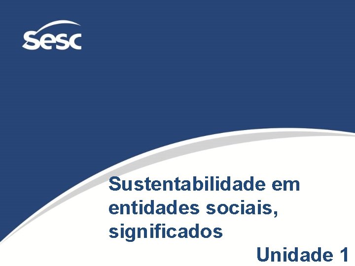 Sustentabilidade em entidades sociais, significados Unidade 1 