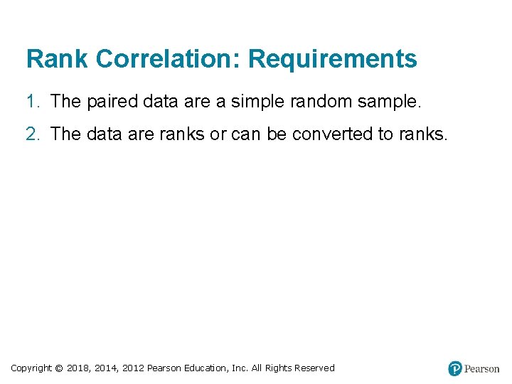 Rank Correlation: Requirements 1. The paired data are a simple random sample. 2. The