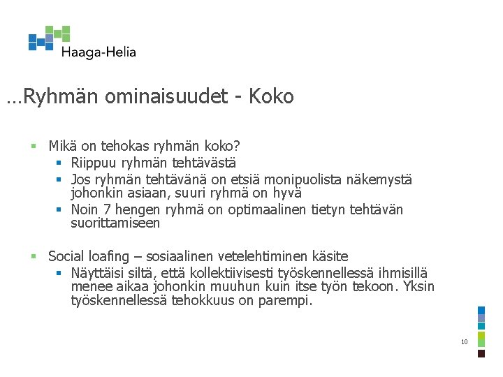 …Ryhmän ominaisuudet - Koko § Mikä on tehokas ryhmän koko? § Riippuu ryhmän tehtävästä