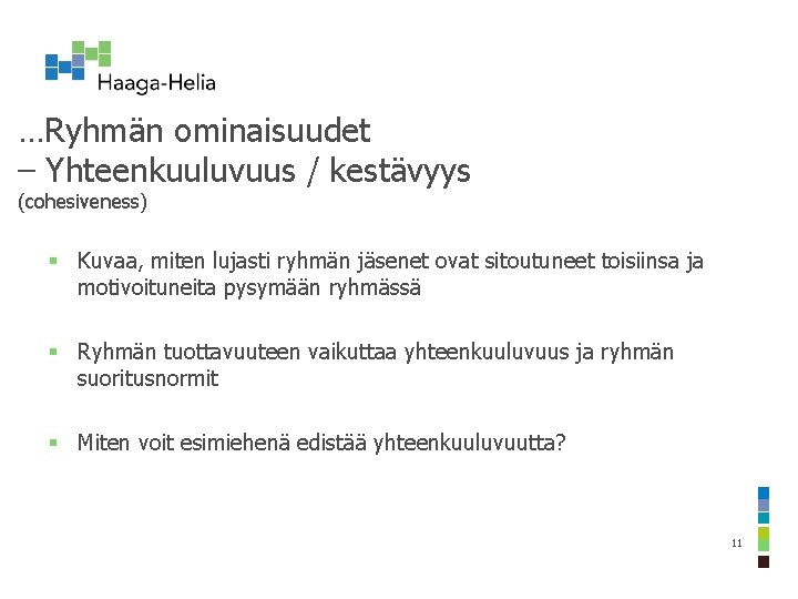 …Ryhmän ominaisuudet – Yhteenkuuluvuus / kestävyys (cohesiveness) § Kuvaa, miten lujasti ryhmän jäsenet ovat