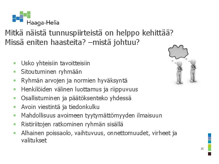 Mitkä näistä tunnuspiirteistä on helppo kehittää? Missä eniten haasteita? –mistä johtuu? § § §
