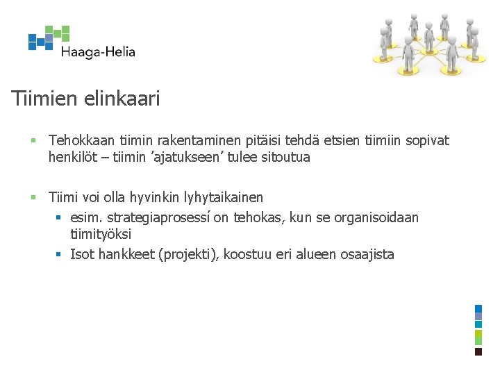 Tiimien elinkaari § Tehokkaan tiimin rakentaminen pitäisi tehdä etsien tiimiin sopivat henkilöt – tiimin