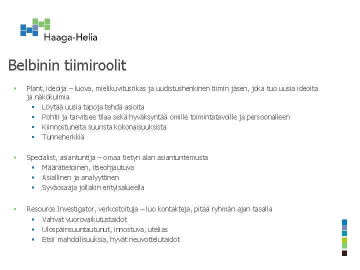 Belbinin tiimiroolit § Plant, ideoija – luova, mielikuvitusrikas ja uudistushenkinen tiimin jäsen, joka tuo