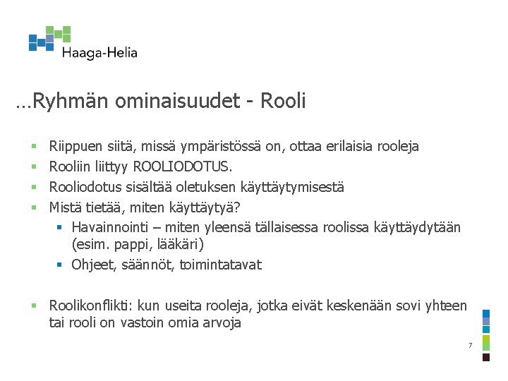 …Ryhmän ominaisuudet - Rooli § § Riippuen siitä, missä ympäristössä on, ottaa erilaisia rooleja