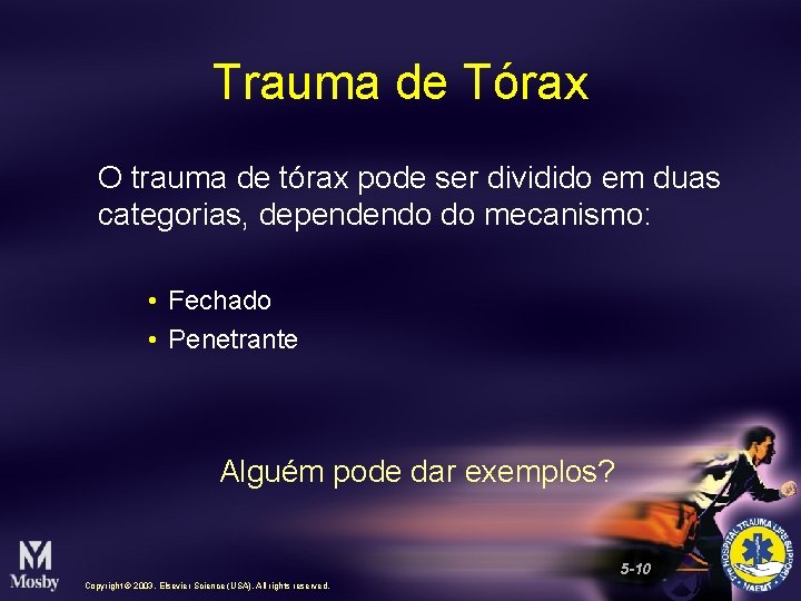 Trauma de Tórax O trauma de tórax pode ser dividido em duas categorias, dependendo