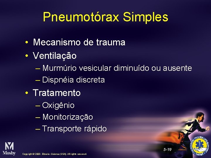 Pneumotórax Simples • Mecanismo de trauma • Ventilação – Murmúrio vesicular diminuído ou ausente