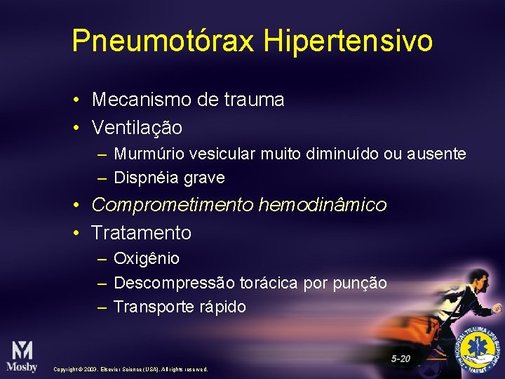 Pneumotórax Hipertensivo • Mecanismo de trauma • Ventilação – Murmúrio vesicular muito diminuído ou