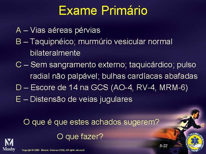 Exame Primário A – Vias aéreas pérvias B – Taquipnéico; murmúrio vesicular normal bilateralmente