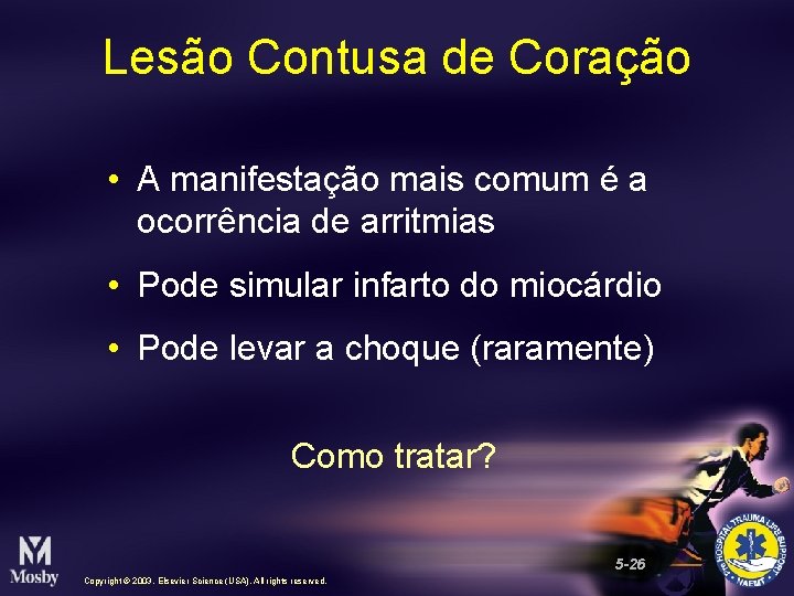 Lesão Contusa de Coração • A manifestação mais comum é a ocorrência de arritmias