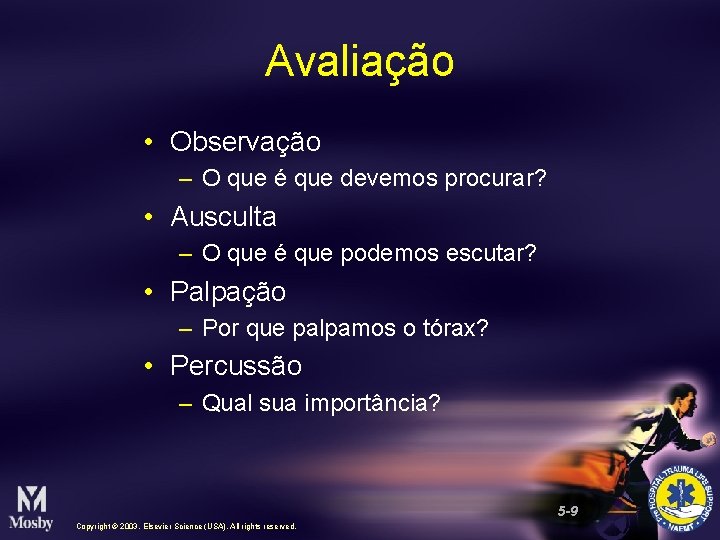 Avaliação • Observação – O que é que devemos procurar? • Ausculta – O