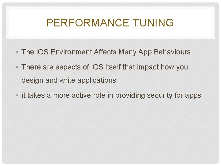 PERFORMANCE TUNING • The i. OS Environment Affects Many App Behaviours • There aspects PERFORMANCE TUNING • The i. OS Environment Affects Many App Behaviours • There aspects