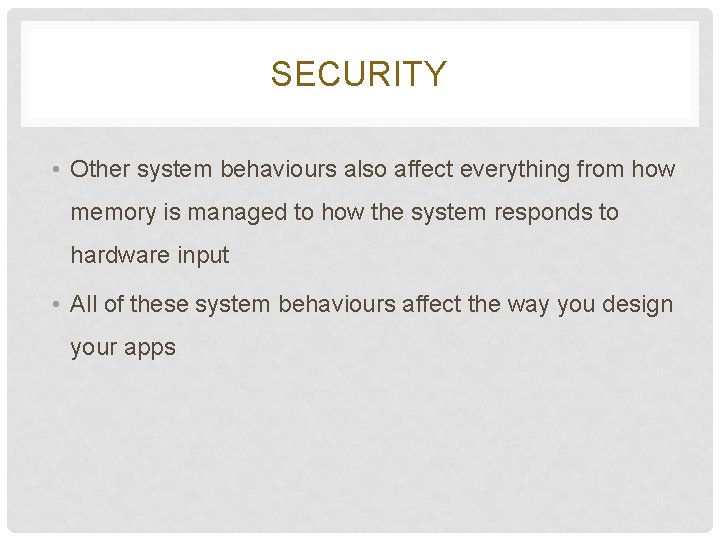 SECURITY • Other system behaviours also affect everything from how memory is managed to SECURITY • Other system behaviours also affect everything from how memory is managed to
