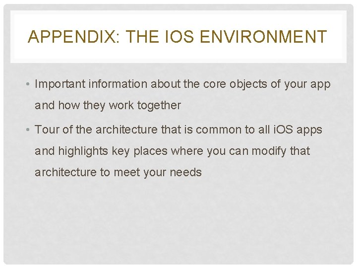 APPENDIX: THE IOS ENVIRONMENT • Important information about the core objects of your app APPENDIX: THE IOS ENVIRONMENT • Important information about the core objects of your app